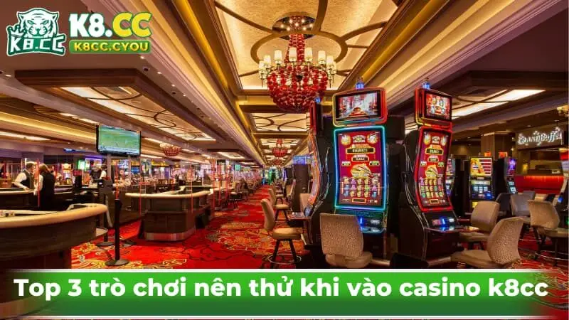 Top 3 trò chơi nên thử khi vào casino k8cc