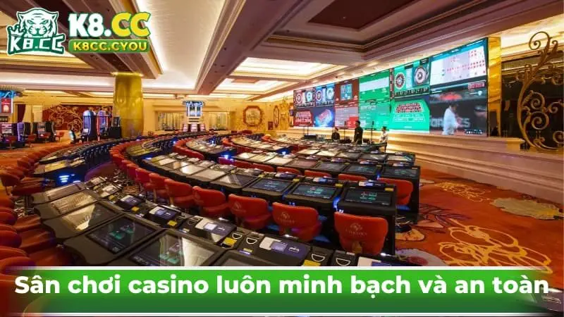 Sân chơi casino luôn minh bạch và an toàn